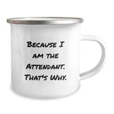 Attendant Humor Gift for Birthday Camping Mug from Friends - Because I Am The Attendant. That's Why. - 12 oz Stainless Steel Mug - Image 2